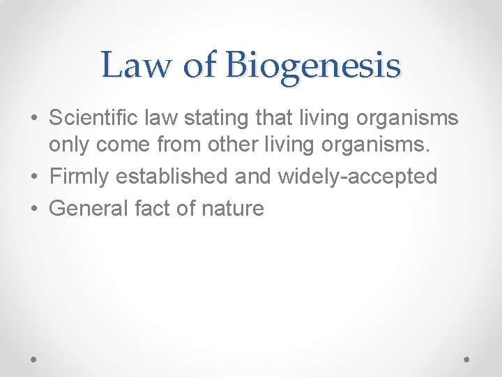 Law of Biogenesis • Scientific law stating that living organisms only come from other