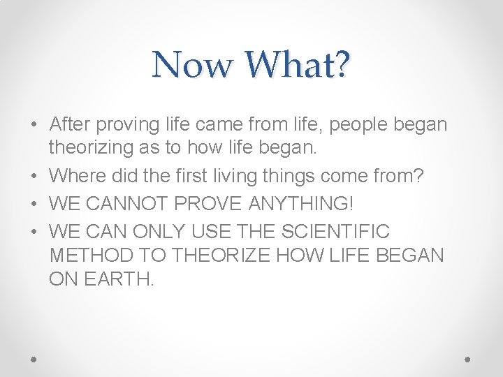 Now What? • After proving life came from life, people began theorizing as to