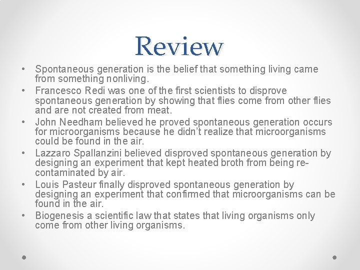 Review • Spontaneous generation is the belief that something living came from something nonliving.