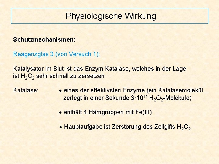 Physiologische Wirkung Schutzmechanismen: Reagenzglas 3 (von Versuch 1): Katalysator im Blut ist das Enzym