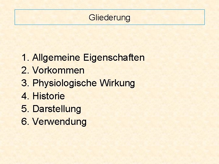 Gliederung 1. Allgemeine Eigenschaften 2. Vorkommen 3. Physiologische Wirkung 4. Historie 5. Darstellung 6.