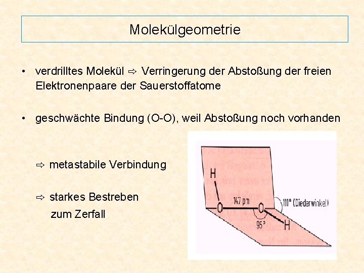 Molekülgeometrie • verdrilltes Molekül ⇨ Verringerung der Abstoßung der freien Elektronenpaare der Sauerstoffatome •