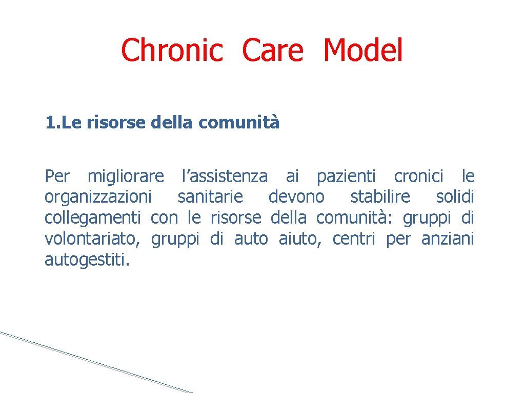 Chronic Care Model 1. Le risorse della comunità Per migliorare l’assistenza ai pazienti cronici
