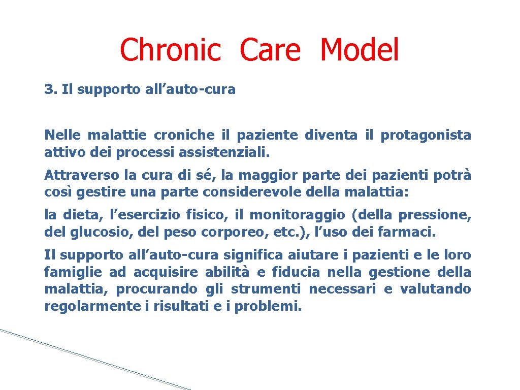 Chronic Care Model 3. Il supporto all’auto-cura Nelle malattie croniche il paziente diventa il