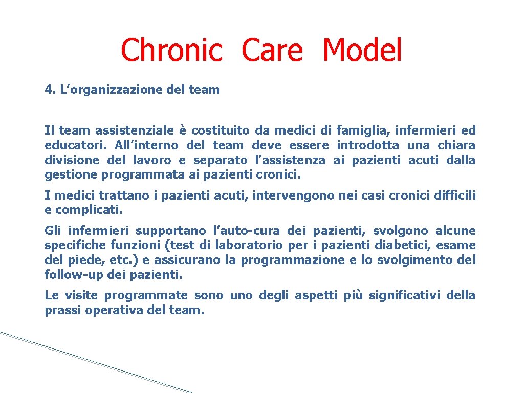Chronic Care Model 4. L’organizzazione del team Il team assistenziale è costituito da medici