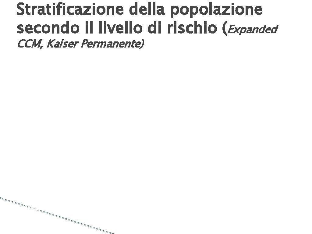 Stratificazione della popolazione secondo il livello di rischio (Expanded CCM, Kaiser Permanente) Cure di