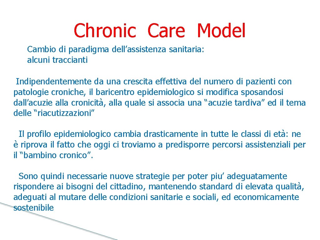 Chronic Care Model Cambio di paradigma dell’assistenza sanitaria: alcuni traccianti Indipendentemente da una crescita