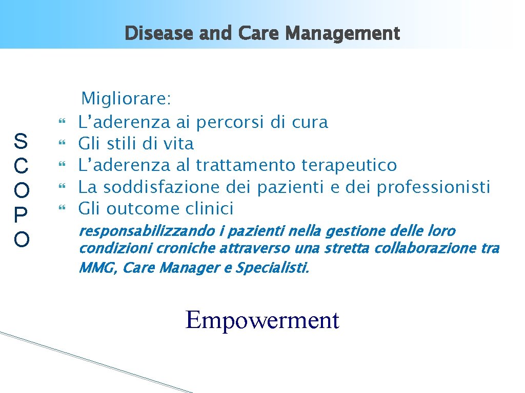 Disease and Care Management S C O P O Migliorare: L’aderenza ai percorsi di