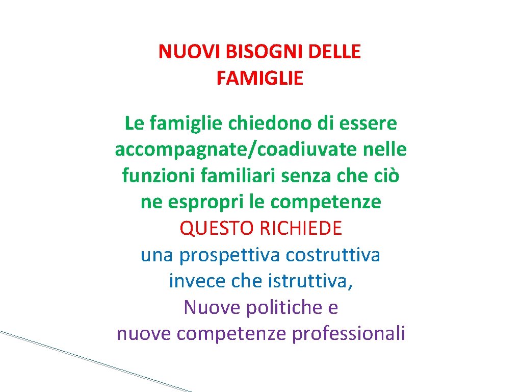 NUOVI BISOGNI DELLE FAMIGLIE Le famiglie chiedono di essere accompagnate/coadiuvate nelle funzioni familiari senza