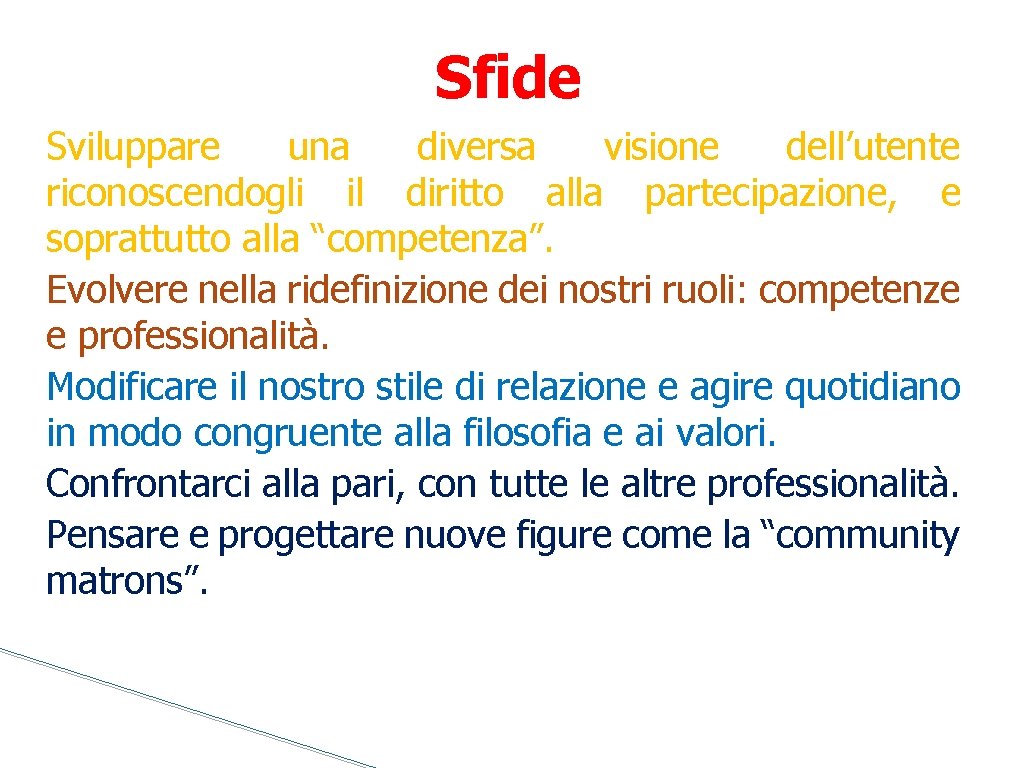 Sfide Sviluppare una diversa visione dell’utente riconoscendogli il diritto alla partecipazione, e soprattutto alla