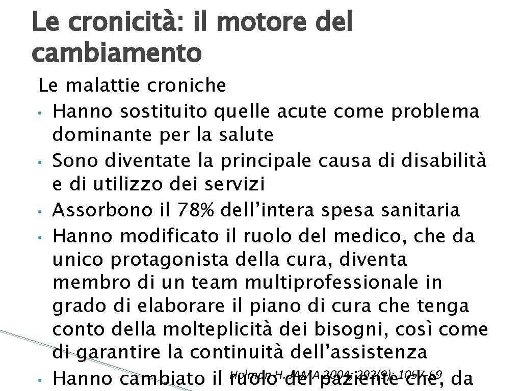 Le cronicità: il motore del cambiamento Le malattie croniche • Hanno sostituito quelle acute