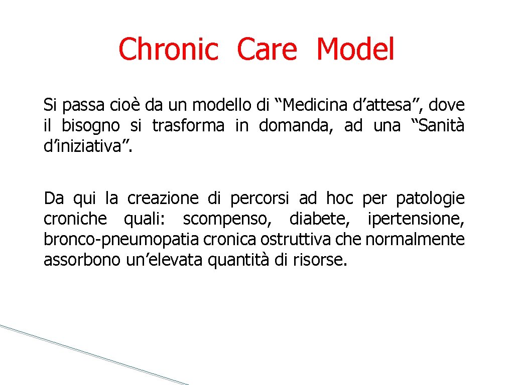Chronic Care Model Si passa cioè da un modello di “Medicina d’attesa”, dove il