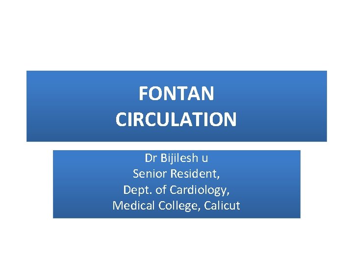 FONTAN CIRCULATION Dr Bijilesh u Senior Resident, Dept. of Cardiology, Medical College, Calicut 