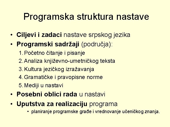 Programskа strukturа nastave • Ciljevi i zadaci nastave srpskog jezika • Programski sadržaji (područja):