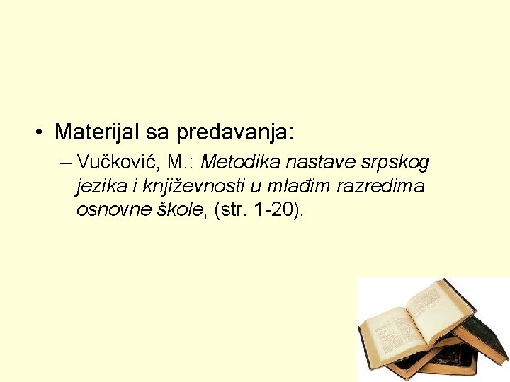  • Materijal sa predavanja: – Vučković, M. : Metodika nastave srpskog jezika i