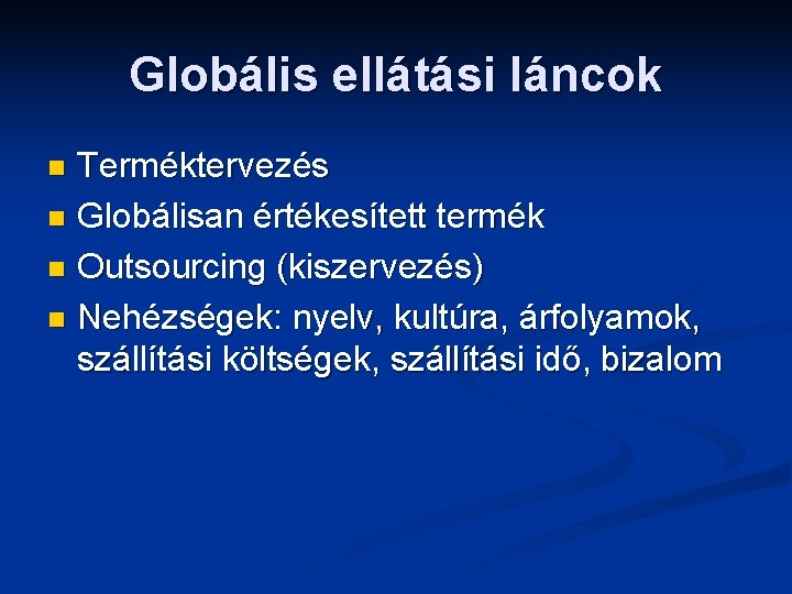 Globális ellátási láncok Terméktervezés n Globálisan értékesített termék n Outsourcing (kiszervezés) n Nehézségek: nyelv,