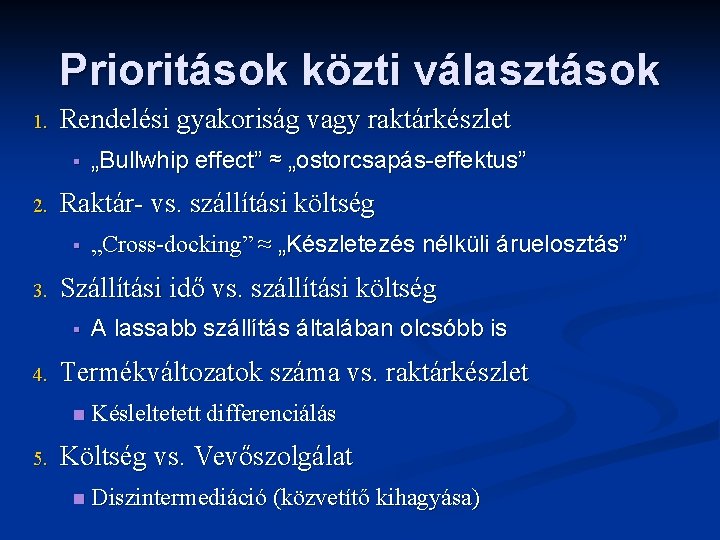 Prioritások közti választások 1. Rendelési gyakoriság vagy raktárkészlet § 2. Raktár- vs. szállítási költség