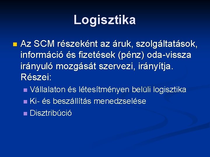 Logisztika n Az SCM részeként az áruk, szolgáltatások, információ és fizetések (pénz) oda-vissza irányuló