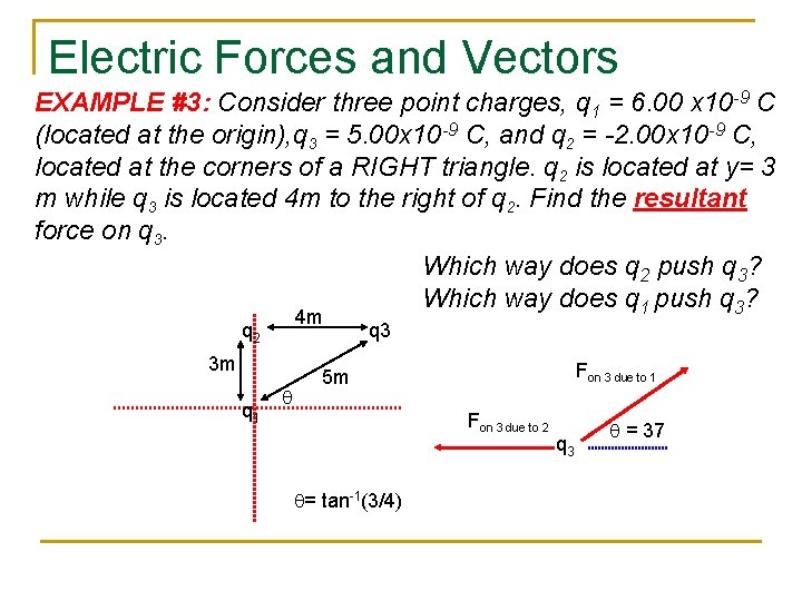 Electric Forces and Vectors EXAMPLE #3: Consider three point charges, q 1 = 6.