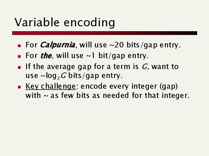 Variable encoding n n For Calpurnia, will use ~20 bits/gap entry. For the, will