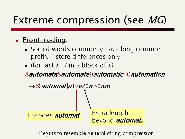 Extreme compression (see MG) n Front-coding: Sorted words commonly have long common prefix –