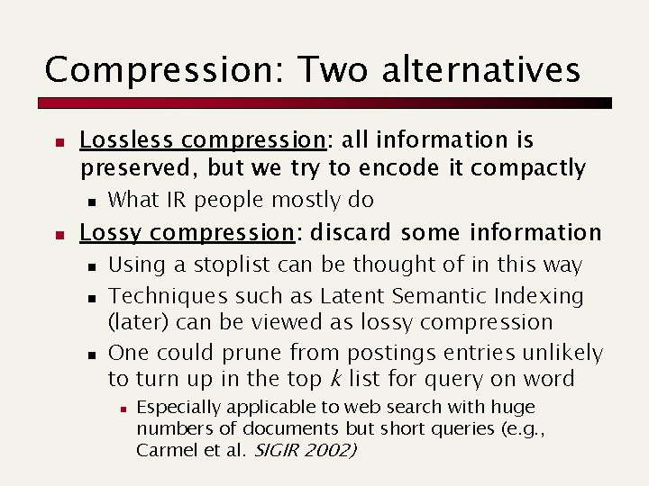 Compression: Two alternatives n Lossless compression: all information is preserved, but we try to