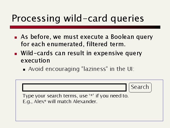 Processing wild-card queries n n As before, we must execute a Boolean query for