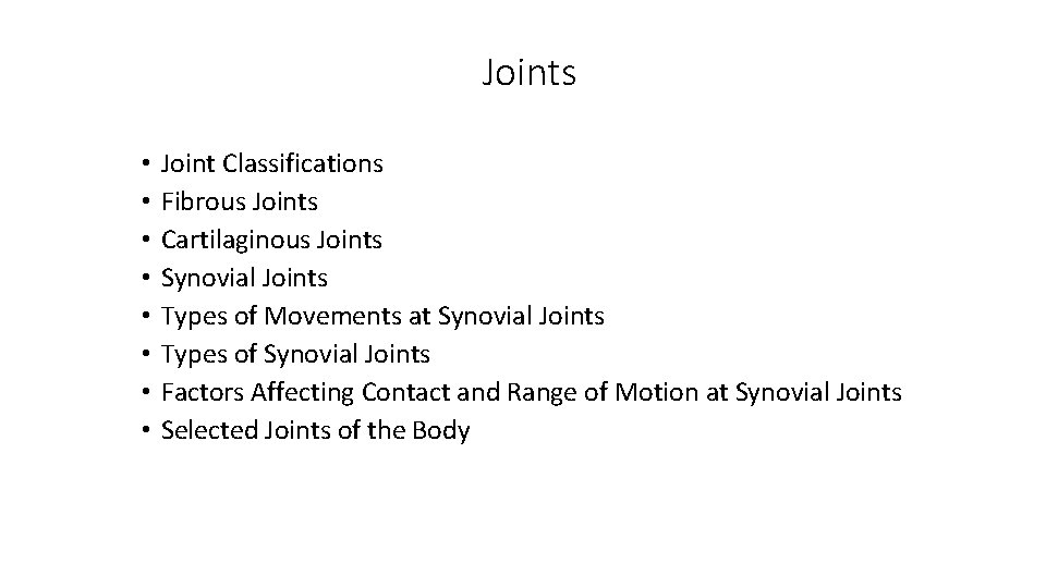 Joints • • Joint Classifications Fibrous Joints Cartilaginous Joints Synovial Joints Types of Movements