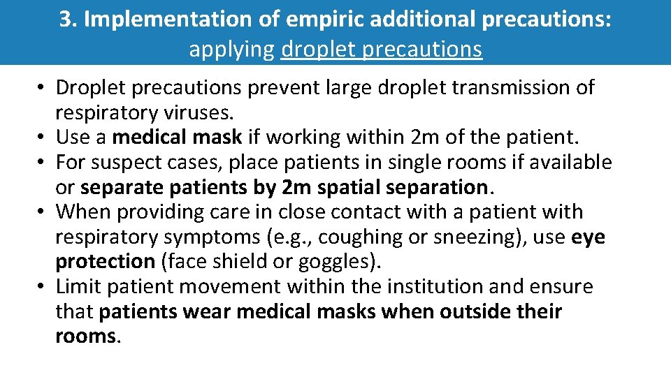3. Implementation of empiric additional precautions: applying droplet precautions • Droplet precautions prevent large