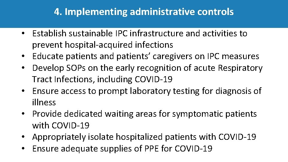 4. Implementing administrative controls • Establish sustainable IPC infrastructure and activities to prevent hospital‐acquired