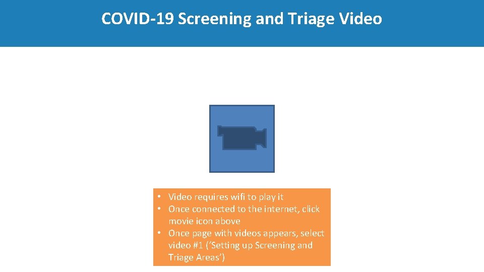 COVID‐ 19 Screening and Triage Video • Video requires wifi to play it •