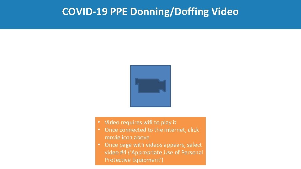COVID‐ 19 PPE Donning/Doffing Video • Video requires wifi to play it • Once