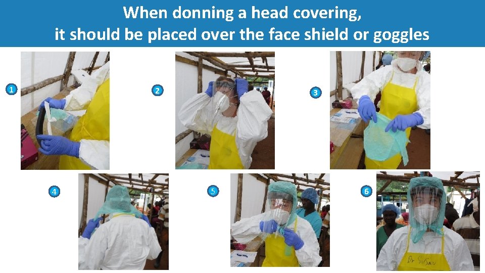 When donning a head covering, it should be placed over the face shield or