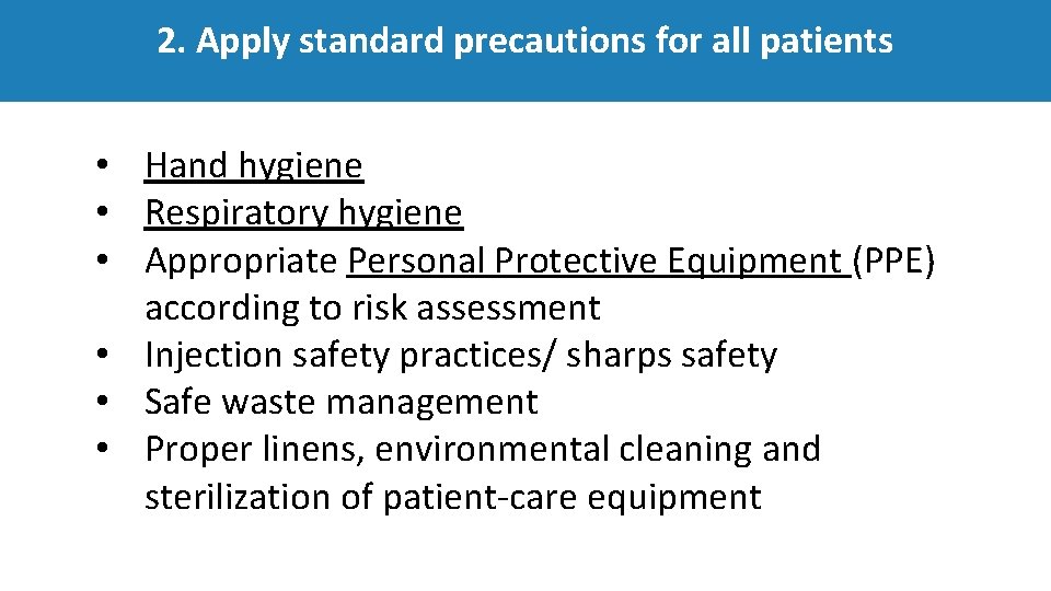2. Apply standard precautions for all patients • Hand hygiene • Respiratory hygiene •