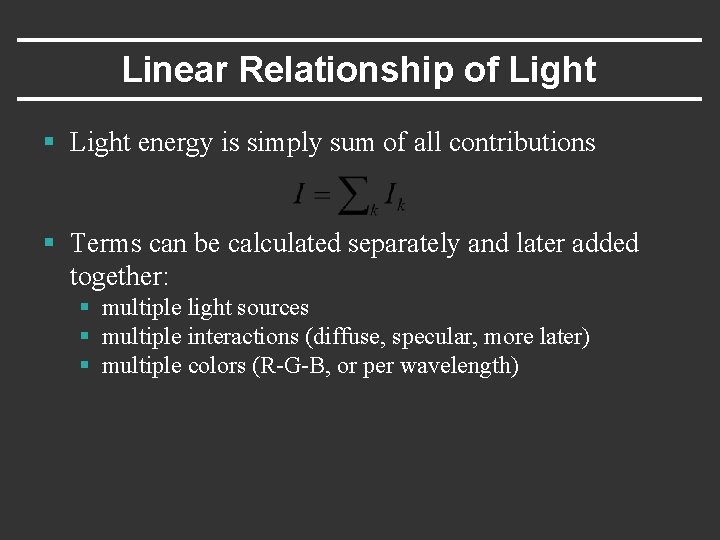 Linear Relationship of Light § Light energy is simply sum of all contributions §