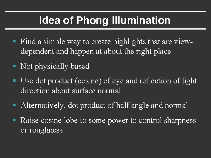 Idea of Phong Illumination § Find a simple way to create highlights that are