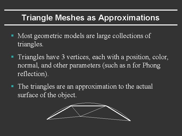 Triangle Meshes as Approximations § Most geometric models are large collections of triangles. §