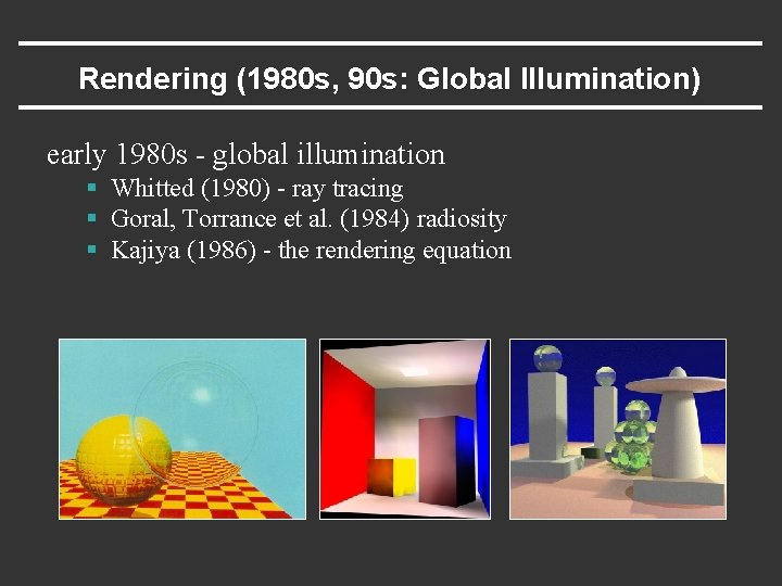 Rendering (1980 s, 90 s: Global Illumination) early 1980 s - global illumination §