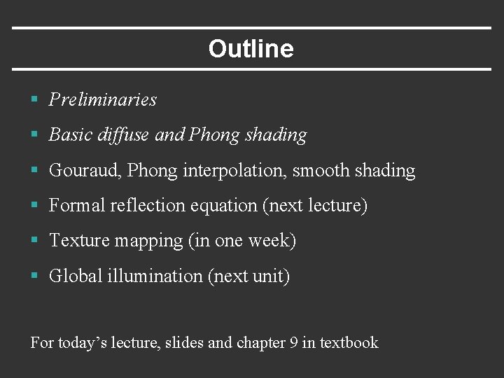 Outline § Preliminaries § Basic diffuse and Phong shading § Gouraud, Phong interpolation, smooth