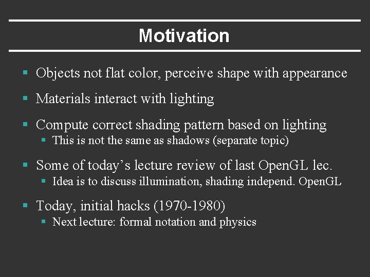 Motivation § Objects not flat color, perceive shape with appearance § Materials interact with