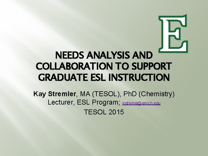 NEEDS ANALYSIS AND COLLABORATION TO SUPPORT GRADUATE ESL INSTRUCTION Kay Stremler, MA (TESOL), Ph.