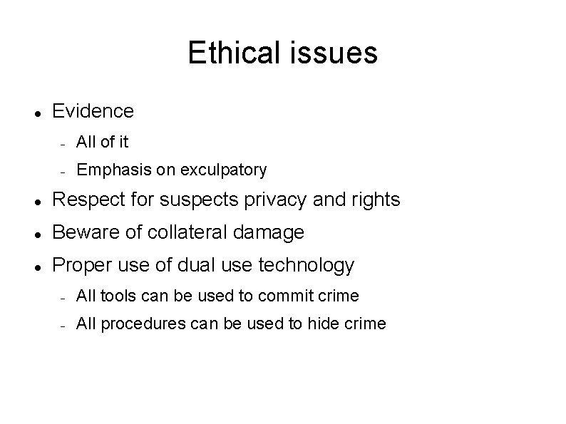 Ethical issues Evidence All of it Emphasis on exculpatory Respect for suspects privacy and