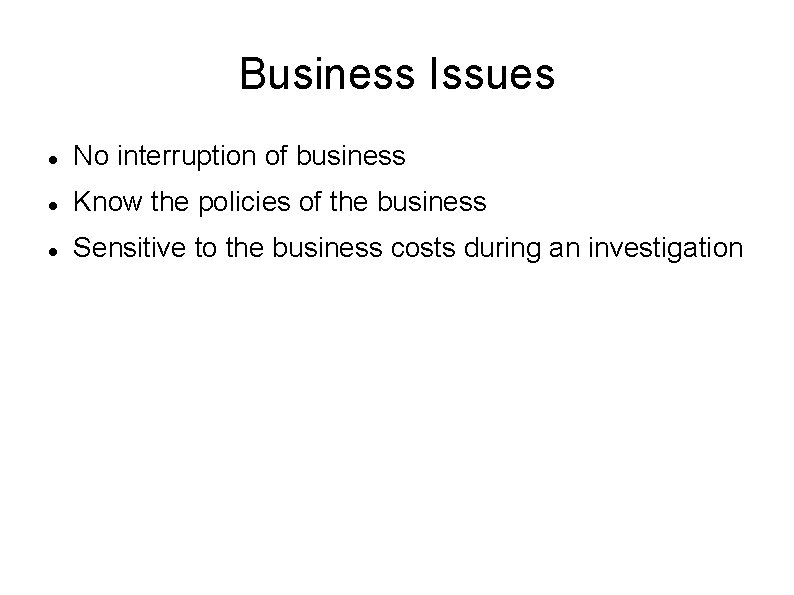 Business Issues No interruption of business Know the policies of the business Sensitive to