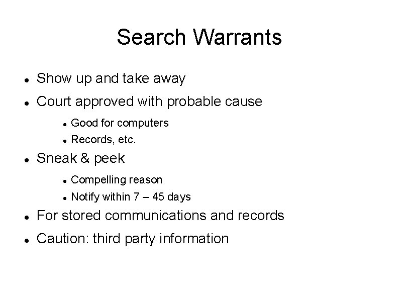 Search Warrants Show up and take away Court approved with probable cause Good for