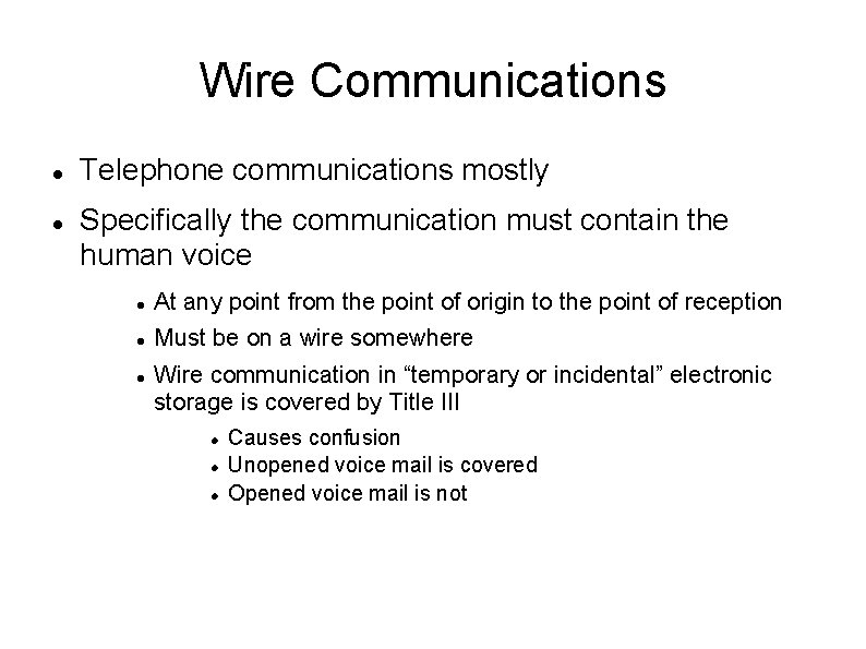 Wire Communications Telephone communications mostly Specifically the communication must contain the human voice At