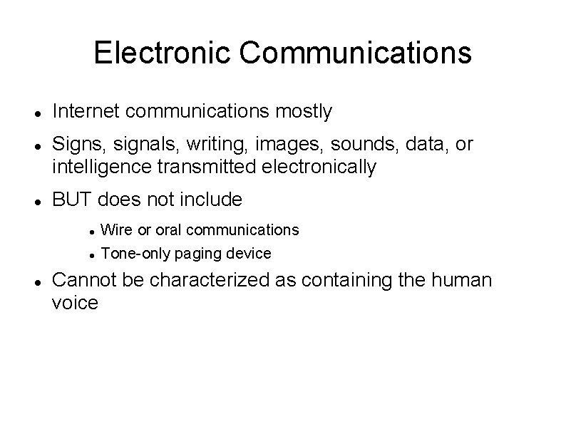 Electronic Communications Internet communications mostly Signs, signals, writing, images, sounds, data, or intelligence transmitted