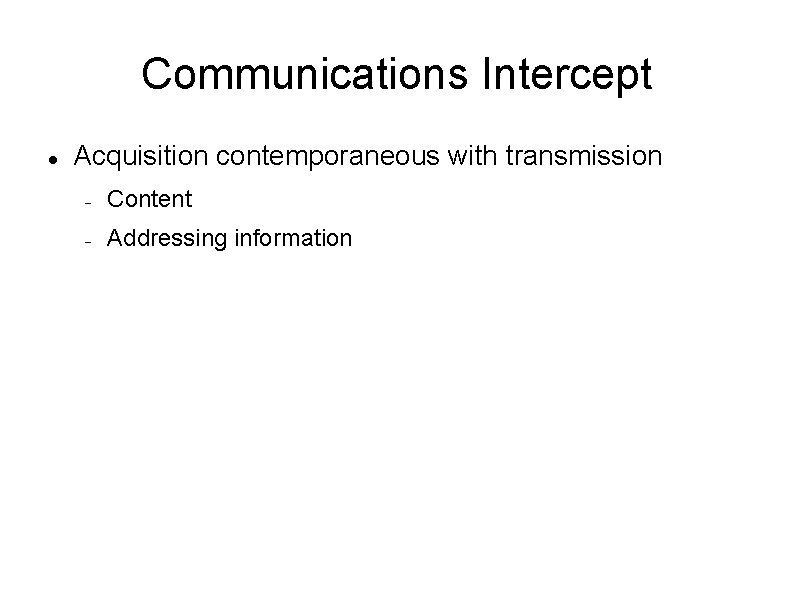 Communications Intercept Acquisition contemporaneous with transmission Content Addressing information 