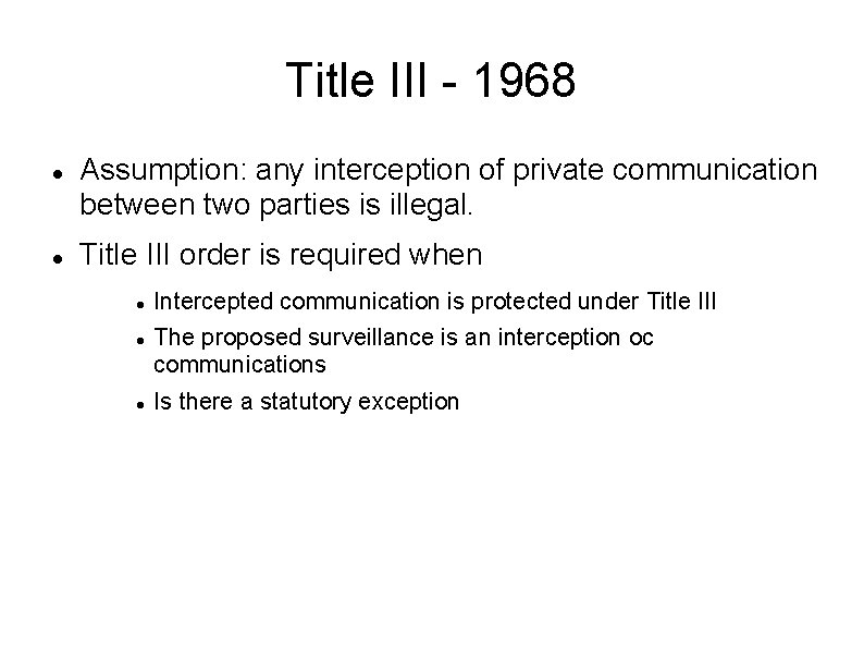 Title III - 1968 Assumption: any interception of private communication between two parties is