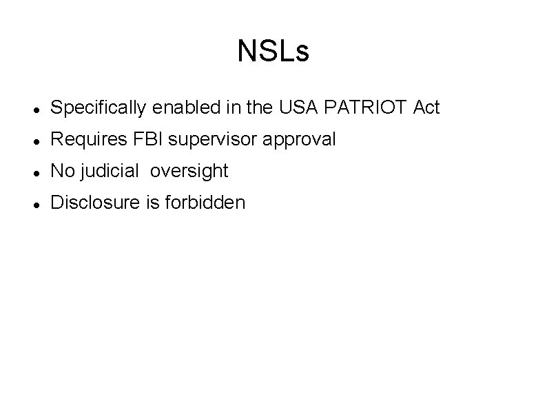 NSLs Specifically enabled in the USA PATRIOT Act Requires FBI supervisor approval No judicial
