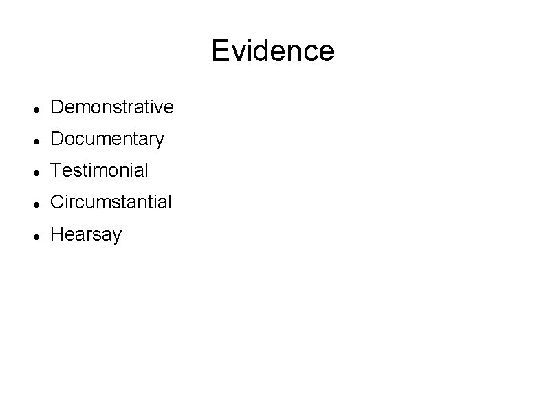 Evidence Demonstrative Documentary Testimonial Circumstantial Hearsay 